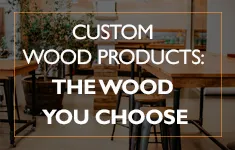 Blog Post: Custom wood products, The wood you choose